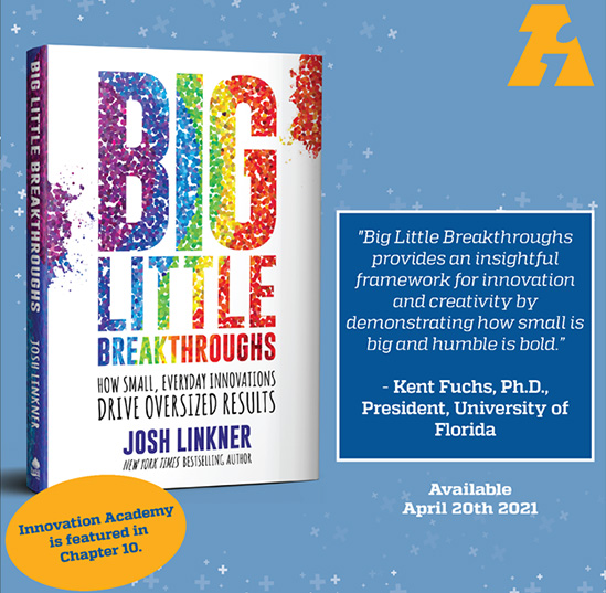 Innovation Academy featured in New York Bestselling Author, Josh Linkner’s new book Big Little Breakthroughs